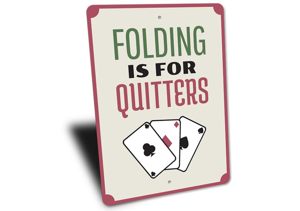 Folding is for Quitters Sign