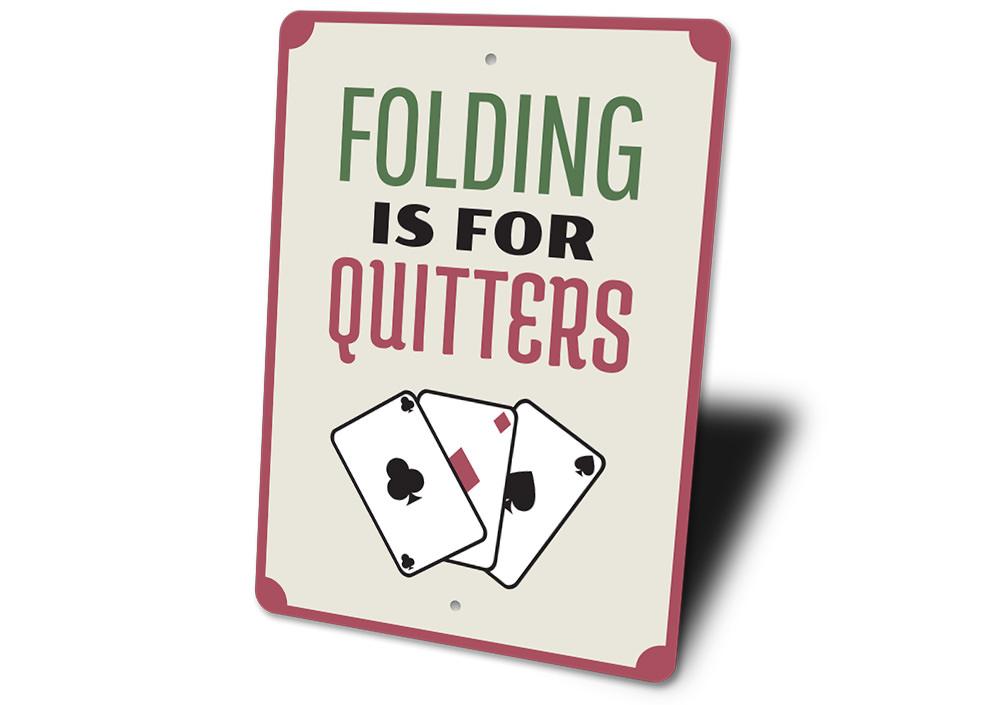 Folding is for Quitters Sign